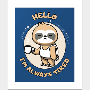 Hello I'm always tired - cute and funny sleepy sloth quote Posters and Art